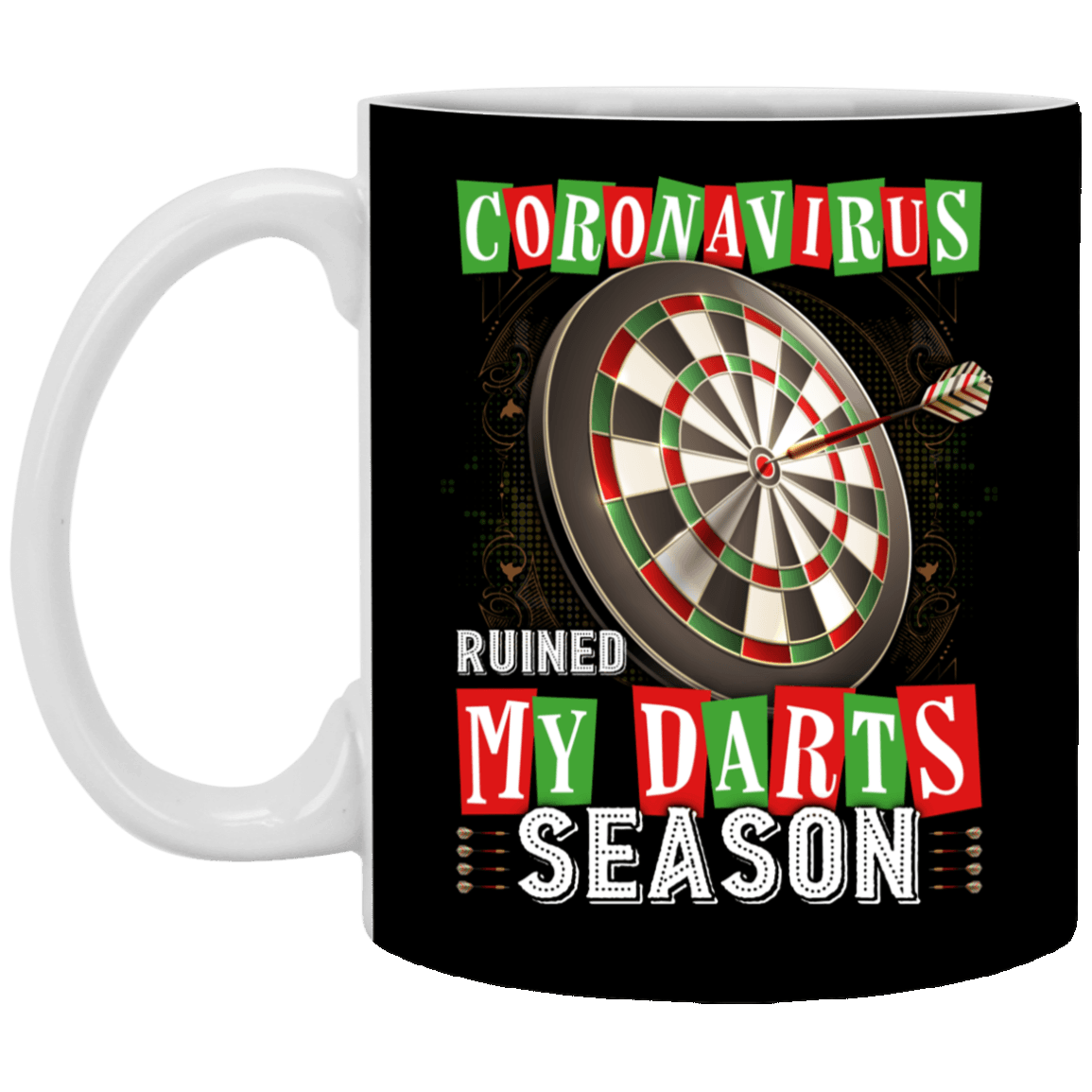 Coronavirus Ruined My Darts Season - Coronavirus Funny Ceramic Coffee Mug - Beer Stein - Water Bottle, Black, 11 oz. White Mug