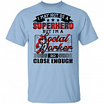 I May Not Be A Superhero But I'm A Social Worker So Close Enough T-Shirt - Social Worker Gifts