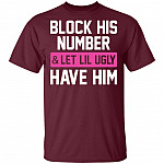 Block His Number Let Lil Ugly Have Him Funny T-Shirt, Maroon, Unisex T-Shirt Block His Number Let Lil Ugly Have Him Funny T-Shirt, Maroon, Unisex T-Shirt