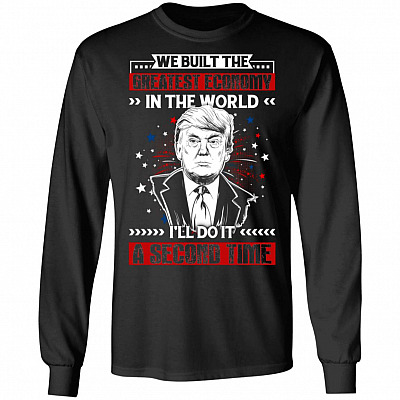 We Built The Greatest Economy In The World I'll Do It A Second Time Trump Hoodie - Sweatshirt - Long Sleeve, Black, Long Sleeve