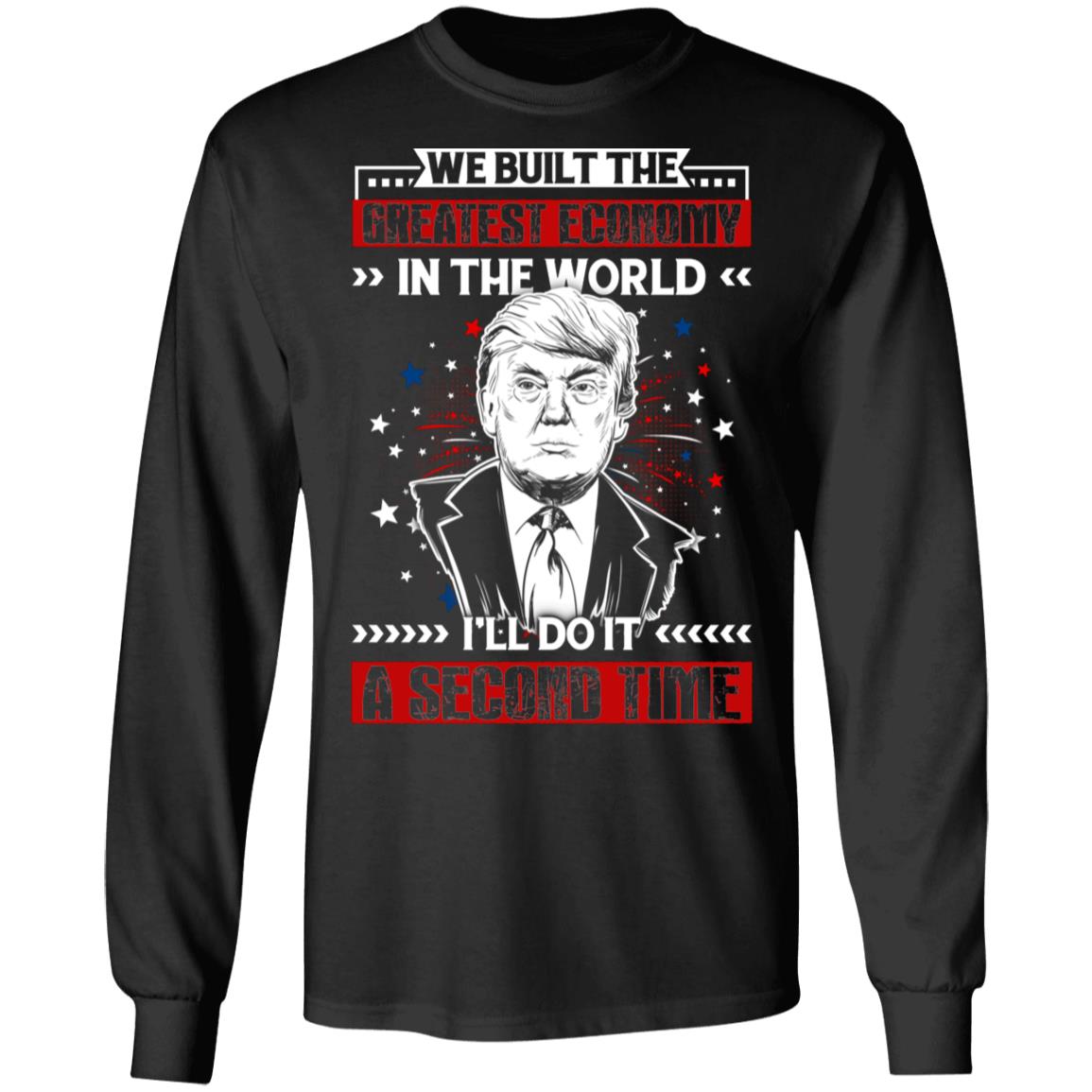 We Built The Greatest Economy In The World I'll Do It A Second Time Trump Hoodie - Sweatshirt - Long Sleeve, Black, Long Sleeve