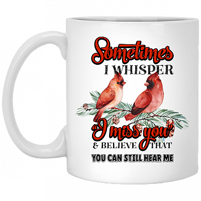 Sometimes I Whisper I Miss You and Believe That You Can Hear Me Coffee Mug - Water Bottle - Color Changing Mug