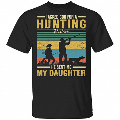 I Asked God For A Hunting Partner He Sent Me My Daughter T-Shirt - Gift for Dad