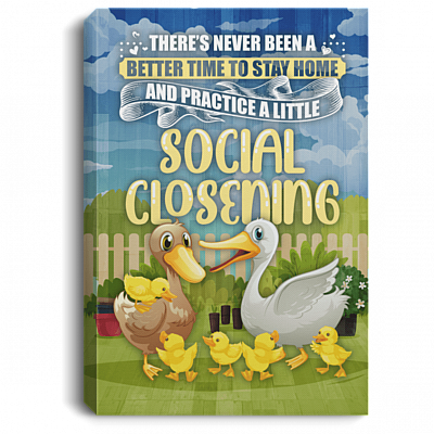 There's Never Been A Better Time To Stay Home And Practice A Little Social Closening Framed Canvas Prints - Unframed Poster