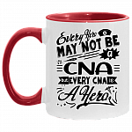 Every Hero May Not Be a Nurse but Every Nurse Is a Cna Accent Mug
