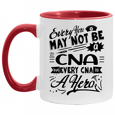 Every Hero May Not Be a Nurse but Every Nurse Is a Cna Accent Mug
