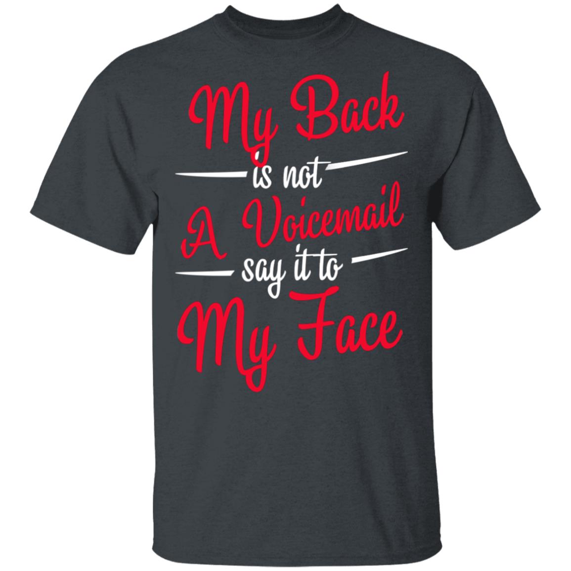 My Back is Not A Voicemail Say It to My Face T-Shirt, Dark Heather, Unisex T-Shirt