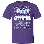 I'm Going to Need A Lot of Attention Today I Can Just Tell Funny T-Shirt, Purple, Unisex T-Shirt