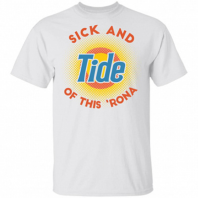 Sick and Tide Of This 'Rona T-Shirt, White, Unisex T-Shirt