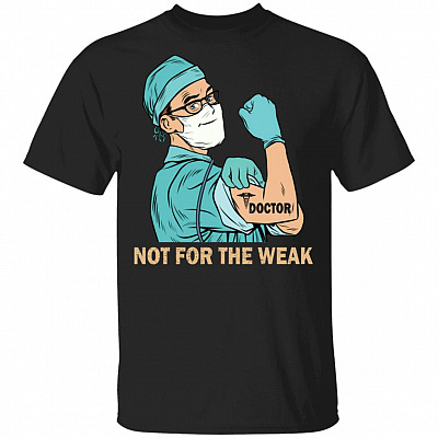 Doctor Not For The Weak T-Shirt - Men Doctor Gifts