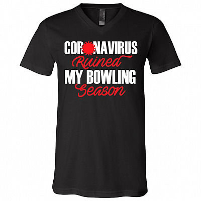 Coro-naVirus Ruined My Bowling Season T-Shirt - V-Neck