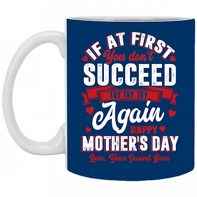 If At First You Don't Succeed Try Try Try Again Ceramic Coffee Mug - Funny Happy Mother's Day 2020 Gift Mug, Royal, 11 oz. White Mug