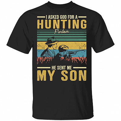 I Asked God For A Hunting Partner He Sent Me My Son T-Shirt - Gift for Dad