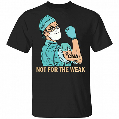 Male CNA Not For The Weak T-Shirt - Men CNA Gifts