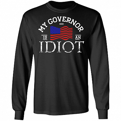 My Governor Is an Idiot Hoodie - Sweatshirt - Long Sleeve Shirt, Black, Long Sleeve