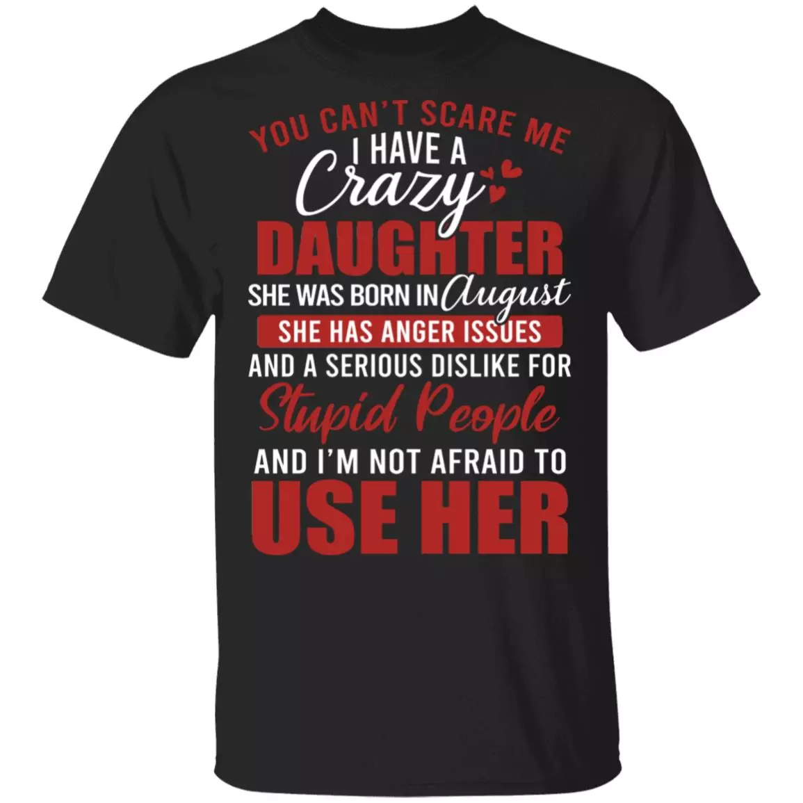You Can't Scare Me I Have A Crazy Daughter She Was Born In August T-Shirt - Funny August Daughter Birthday Gift, Black, Unisex T-Shirt