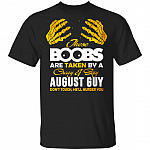These Boobs Are Taken By A Crazy And Sexy August Guy T-Shirt, Black, Unisex T-Shirt These Boobs Are Taken By A Crazy And Sexy August Guy T-Shirt, Black, Unisex T-Shirt