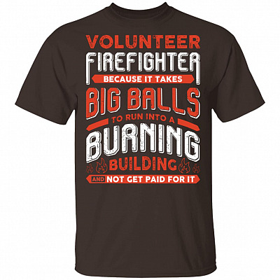 Alternative view of Volunteer Firefighter Because It Takes Big Balls to Run Into A Burning Building Funny T-Shirt