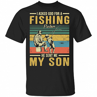 I Asked God For A Fishing Partner He Sent Me My Son T-Shirt - Gift For Dad
