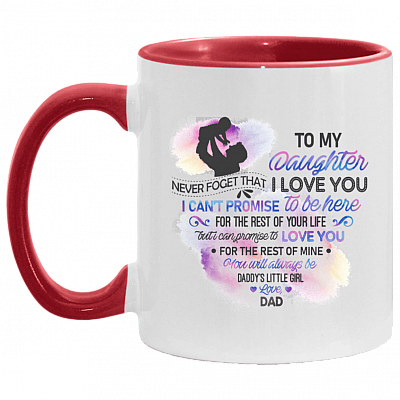 To My Daughter From Dad Never Forget That I Love You I Can't Promise Accent Mug