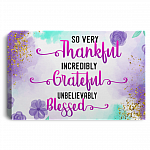 So Very Thankful Incredibly Grateful Unbelievably Blessed - Family Wall Decor Framed Canvas Prints - Unframed Poster