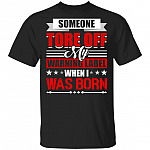 Someone Tore Off My Warning Label When I Was Born T-Shirt, Black, Unisex T-Shirt