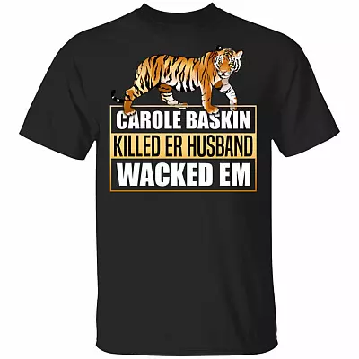 Carole Baskin Killed Er Husband Wacked 'Em T-shirt, Black, Unisex T-Shirt