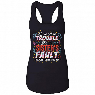 If We Get in Trouble It's My Sister's Fault Cotton Tank Top Tee - Ladies Racerback Tank