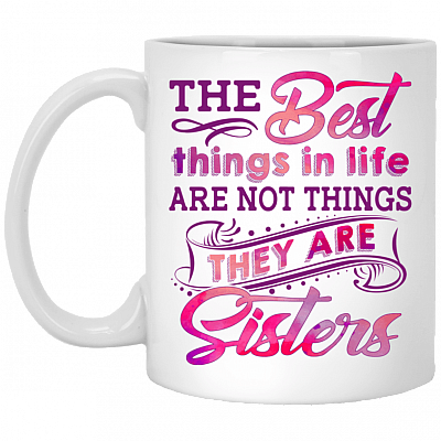 Best Things In Life Are Not Things They Are Sister Ceramic Coffee Mug - Beer Stein - Color Changing Mug