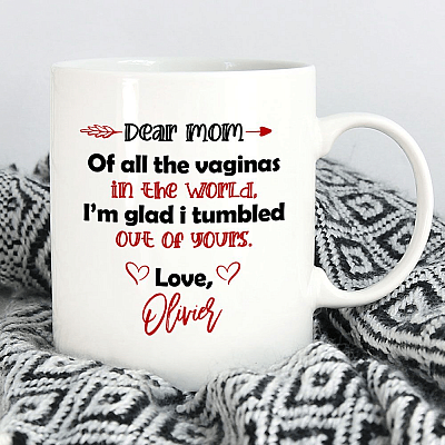 Personalized Dear Mom Of All The Vaginas In The World I'm Glad I Tumbled Out Of Yours Ceramic Coffee Mug
