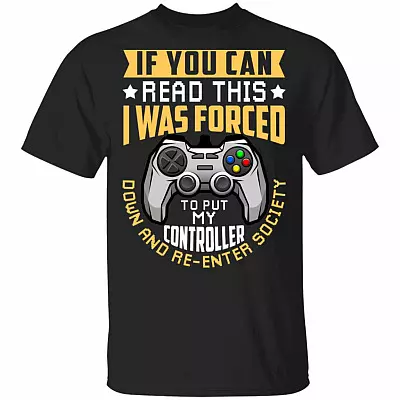 I Was Forced To Put My Controller Down And Re-Enter Society T-Shirt - Funny Gaming Shirt