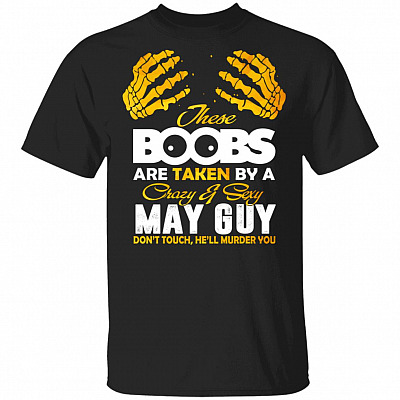 These Boobs Are Taken By A Crazy And Sexy May Guy T-Shirt, Black, Unisex T-Shirt