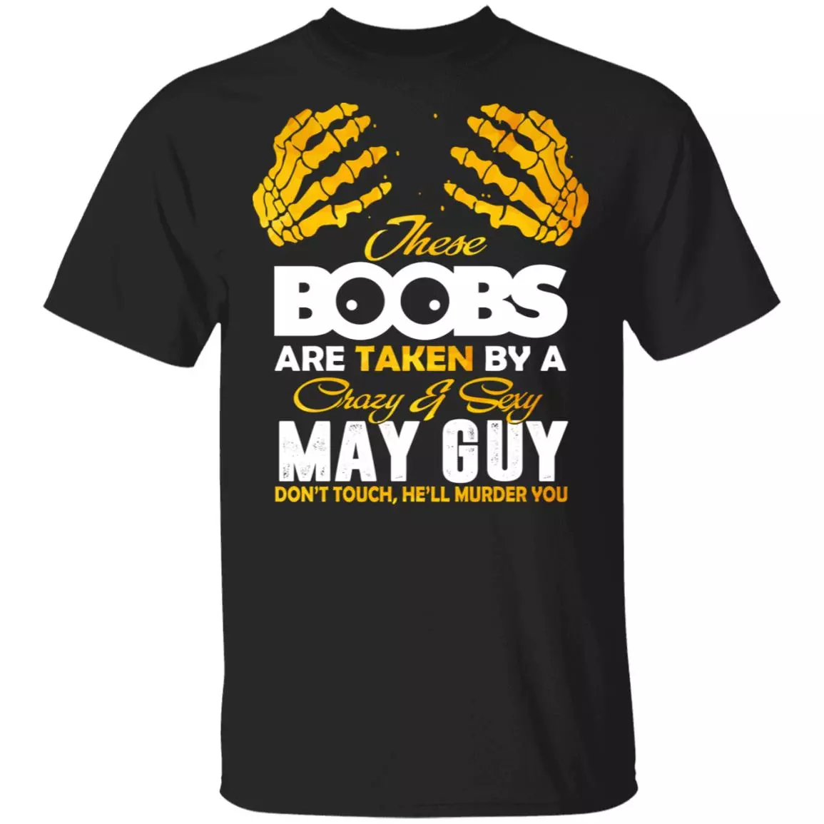 These Boobs Are Taken By A Crazy And Sexy May Guy T-Shirt, Black, Unisex T-Shirt