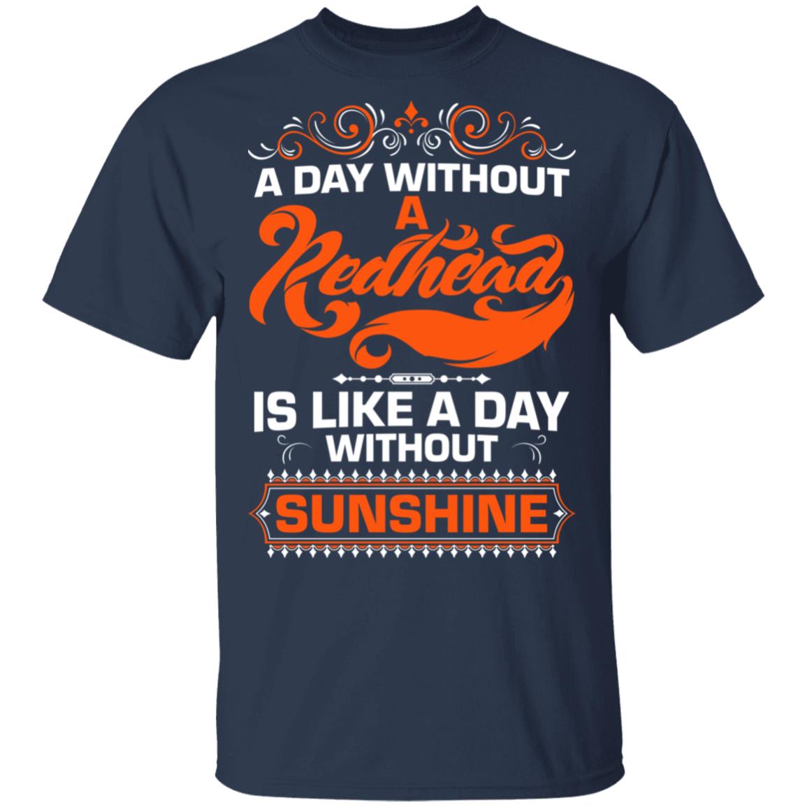 A Day Without A Redhead is Like A Day Without Sunshine T-Shirt, Navy, Unisex T-Shirt
