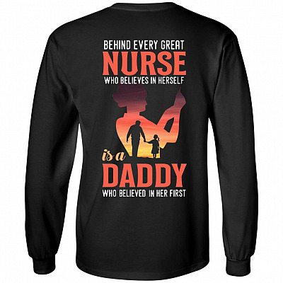 Behind Every Great Nurse Who Believes in Herself is A Daddy Who Believed in Her First Print On Back Hoodie, Black, Long Sleeve