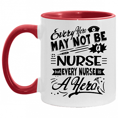 Every Hero May Not Be a Nurse but Every Nurse Is a Hero Accent Mug