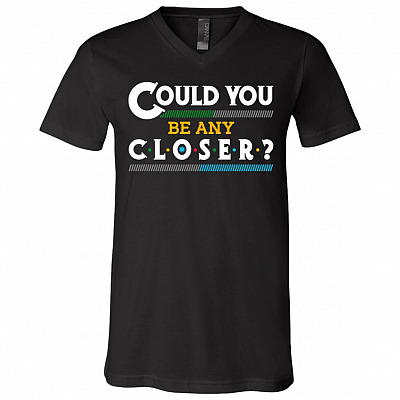 Could You Be Any Closer Funny Social Distancing T-Shirt - V-Neck Tee, Black, V-Neck T-Shirt