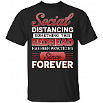 Social Distancing Something This Redhead Has Been Practicing Since Forever T-Shirt - Funny Redhead Shirt, Black, Unisex T-Shirt