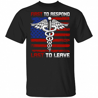 First To Response Last To Leave Nurse Pride T-Shirt, Black, Unisex T-Shirt