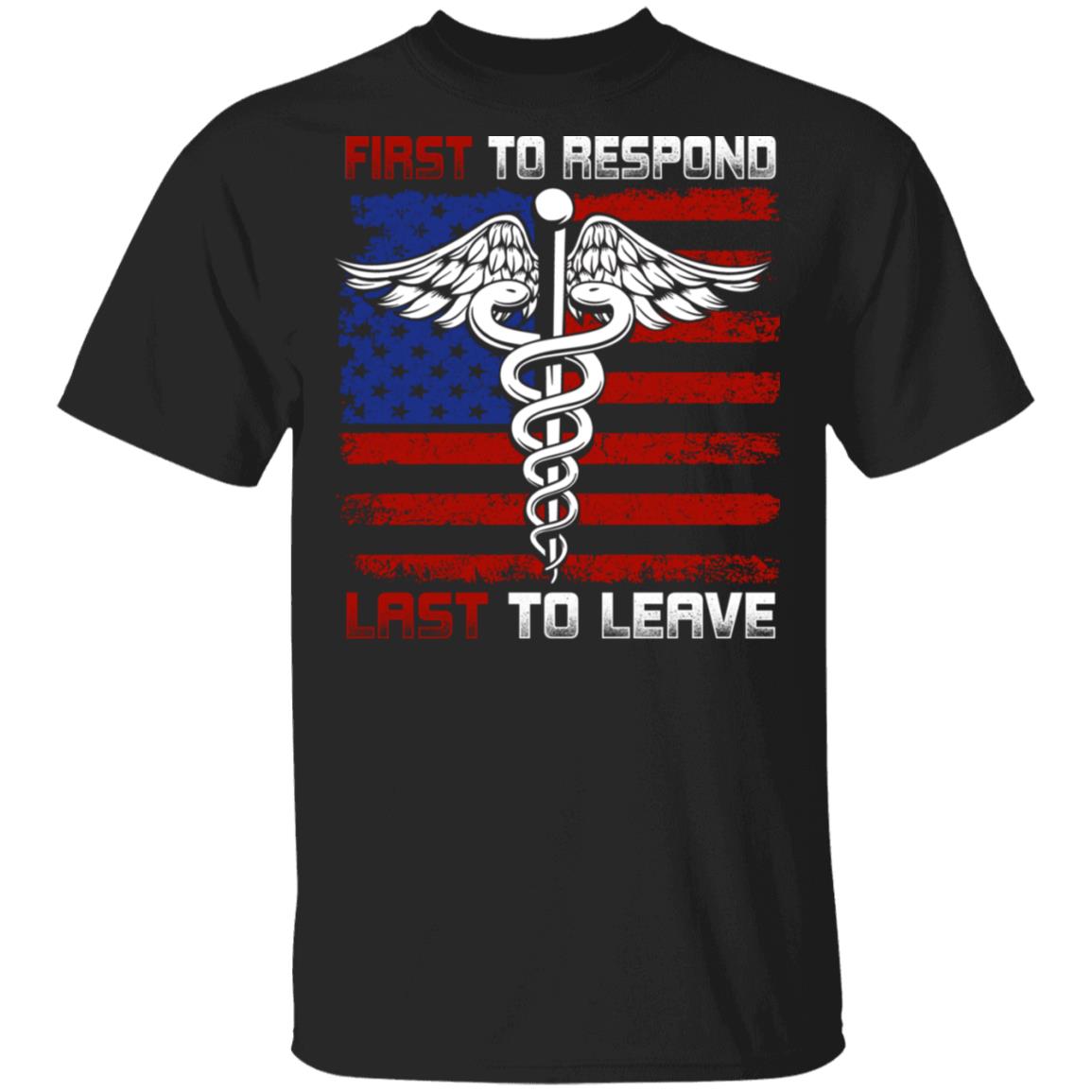 First To Response Last To Leave Nurse Pride T-Shirt, Black, Unisex T-Shirt