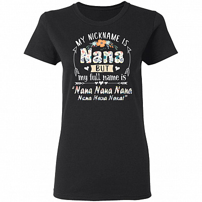 My Nickname Is Nana Ladies T-Shirt But My Full Name Is Nana Nana Shirt - Funny Nana Happy Mother's Day Shirt, Black, Ladies T-Shirt