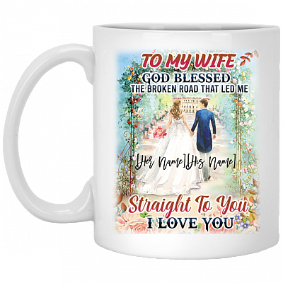 To My Wife God Blessed The Broken Road Led Me Straight I Love You Personalized Coffee Mug – Color Changing Mug