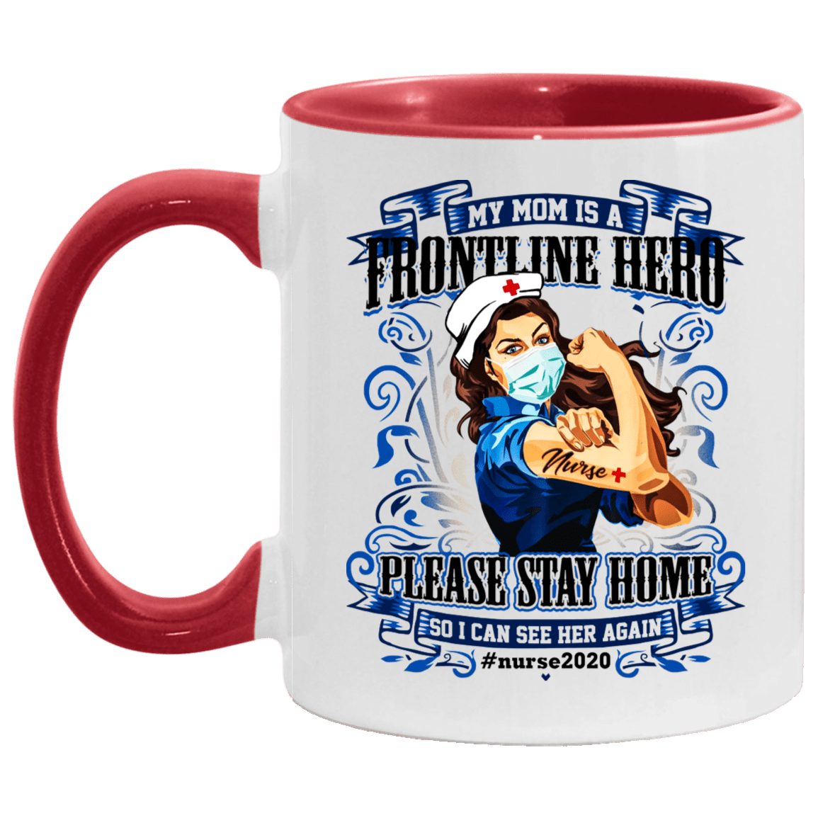 My Mom Is A Frontline Hero Please Stay Home So I Can See Her Again Nurse 2020 Accent Mug, White/Red, 11 oz. Accent Mug