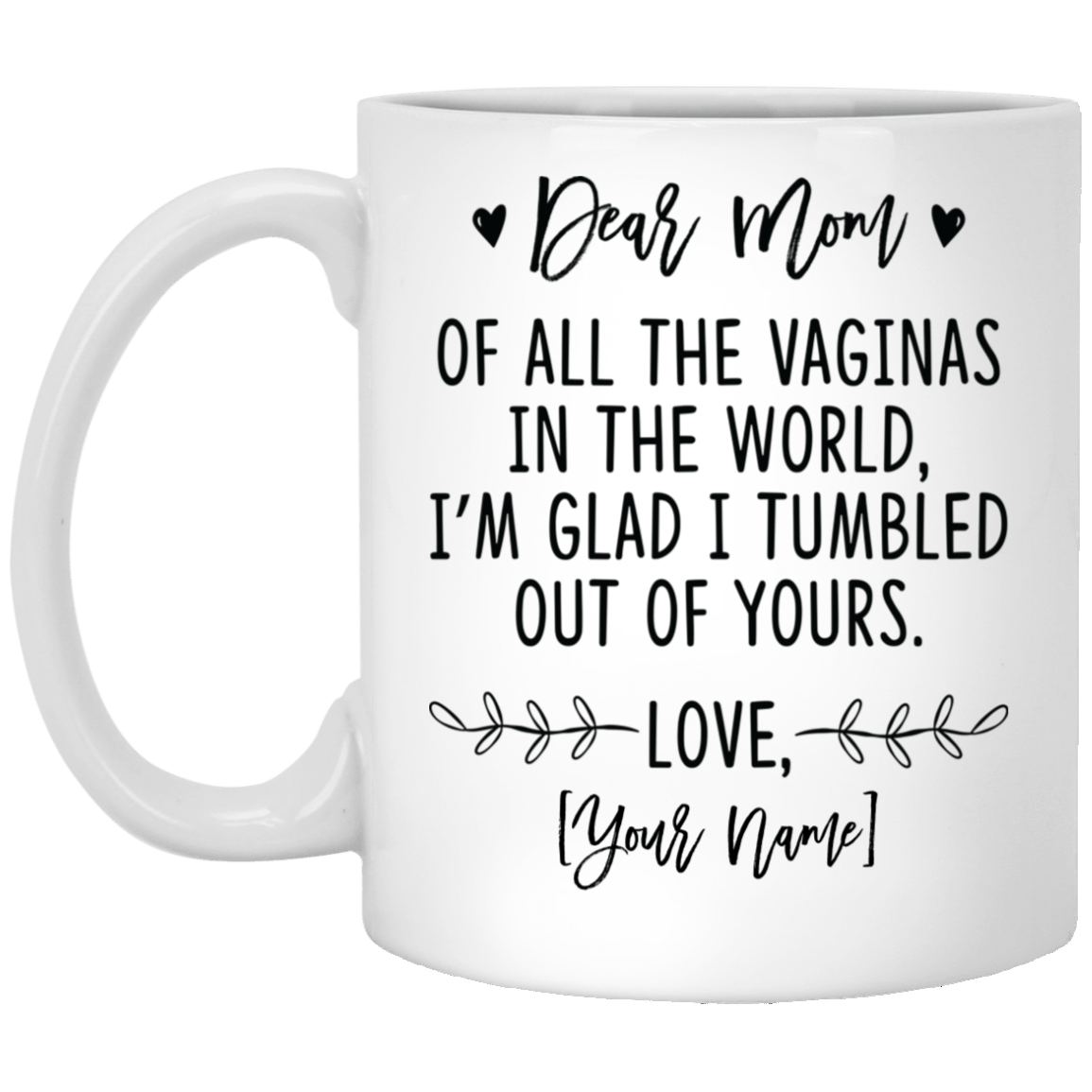 Personalized Dear Mom of All the Vaginas in the World I'm Glad I Tumbled Coffee Mug - Water Bottle, White, 11 oz. White Mug