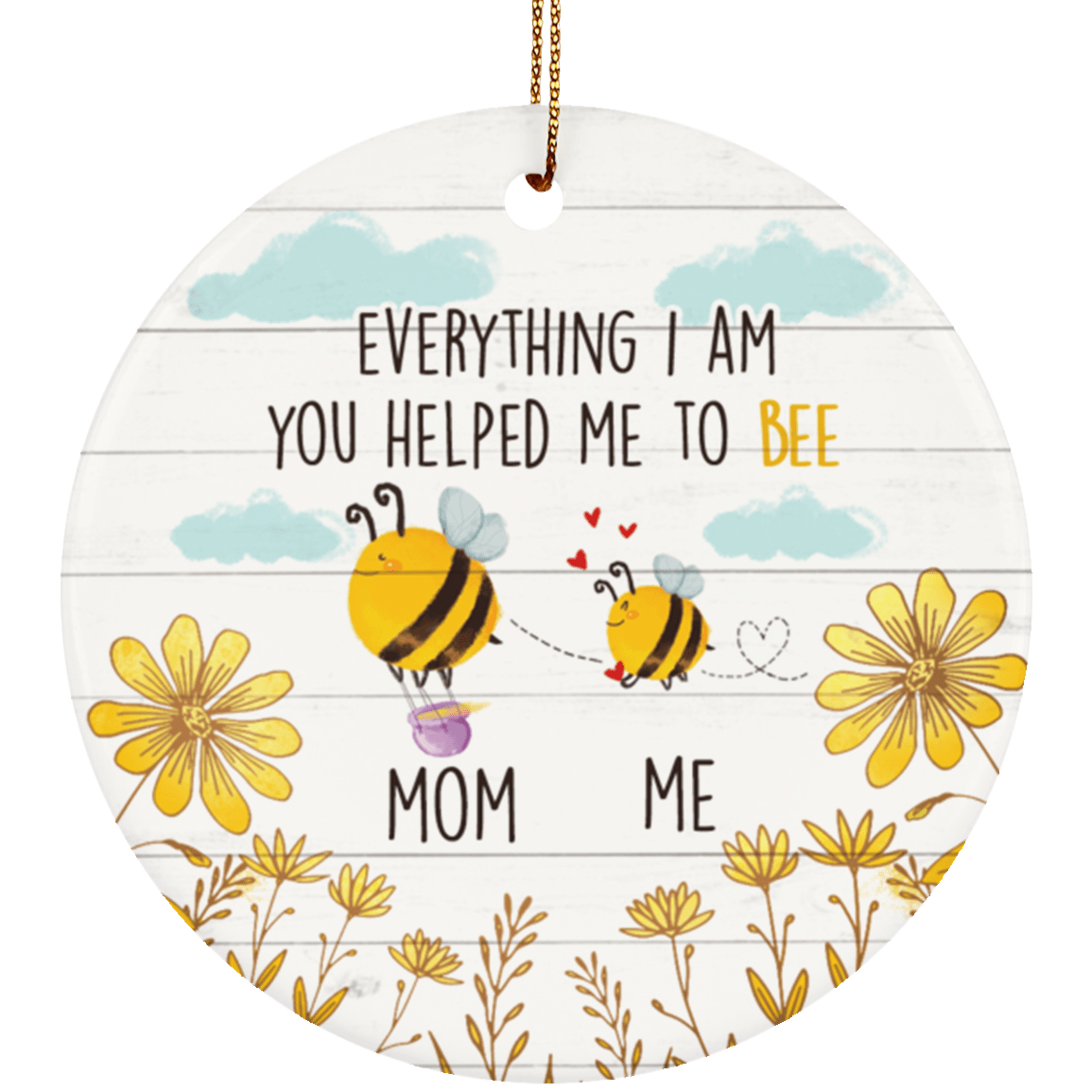 Everything I Am You Helped Me to Bee Mother's Day Porcelain Ceramic Circle Ornament - Keepsake Gift For Mom, White, Ceramic Circle Ornament