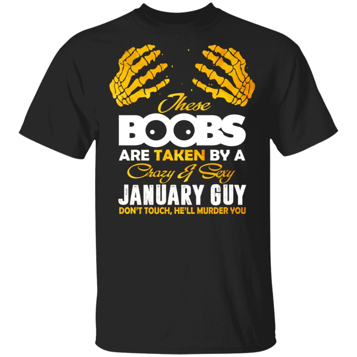 These Boobs Are Taken By A Crazy And Sexy January Guy T-Shirt, Black, Unisex T-Shirt