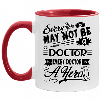 Every Hero May Not Be a Nurse but Every Doctor Is a Hero Accent Mug