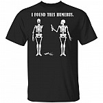 Funny T-Shirt I Found This Humerus Bone T Shirt Fun Skeleton Nurse Nursing Tee Shirt, Black, Unisex T-Shirt