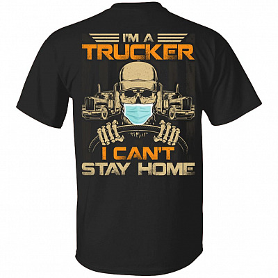 I'm A Trucker I Can't Stay Home Vintage Print On Back T-Shirt - Retro Cool Trucker Driver Shirt, Black, Unisex T-Shirt