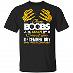 These Boobs Are Taken By A Crazy And Sexy December Guy T-Shirt, Black, Unisex T-Shirt These Boobs Are Taken By A Crazy And Sexy December Guy T-Shirt, Black, Unisex T-Shirt